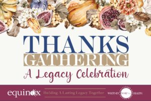 ThanksGathering: A Legacy Celebration fundraising event hosted by Equinox Services and Whitney Young Health. Building a lasting legacy together. 
